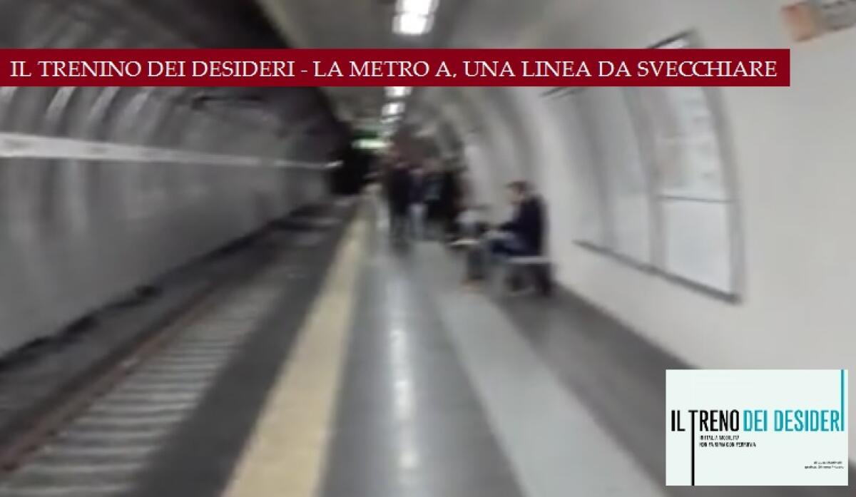 #IlTrenoDeiDesideri - Metro A, una linea da svecchiare - 