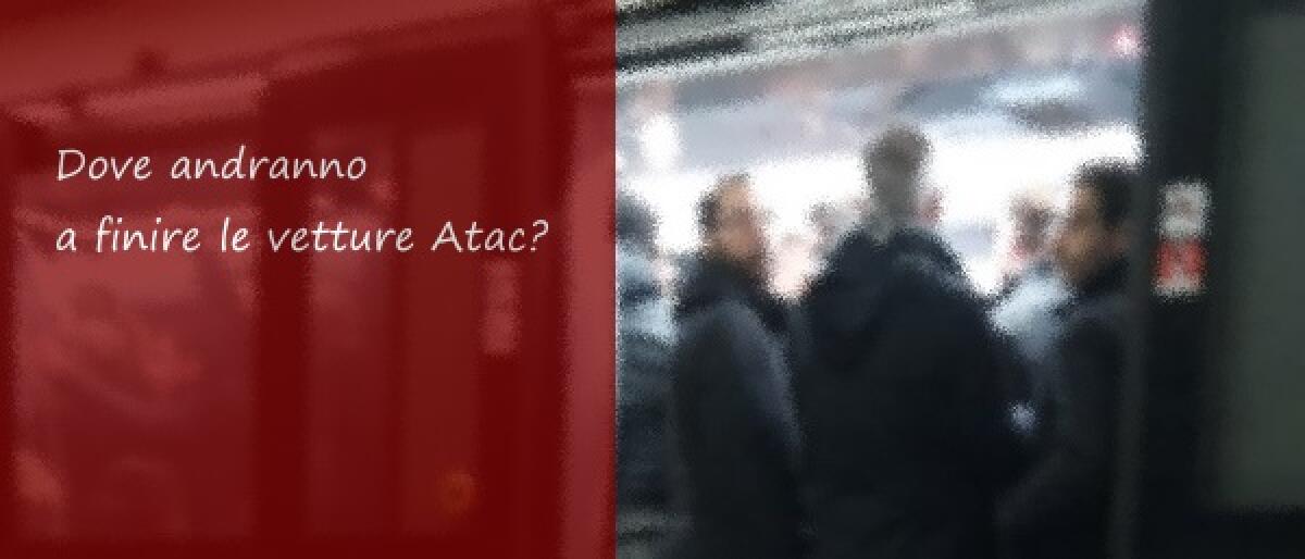 Dove andranno a finire le vetture Atac? - 