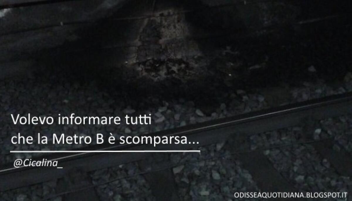 Volevo informare tutti che la Metro B è scomparsa... - 