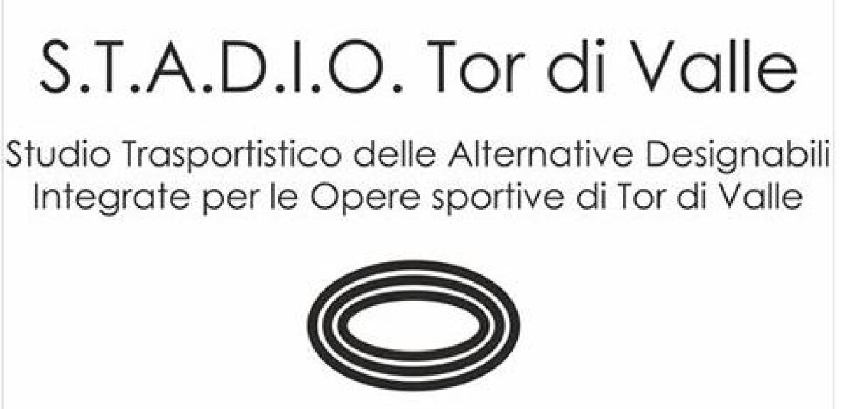 S.T.A.D.I.O. Tor di Valle - Quale assetto per i trasporti a servizio del futuro urbanizzato? - 