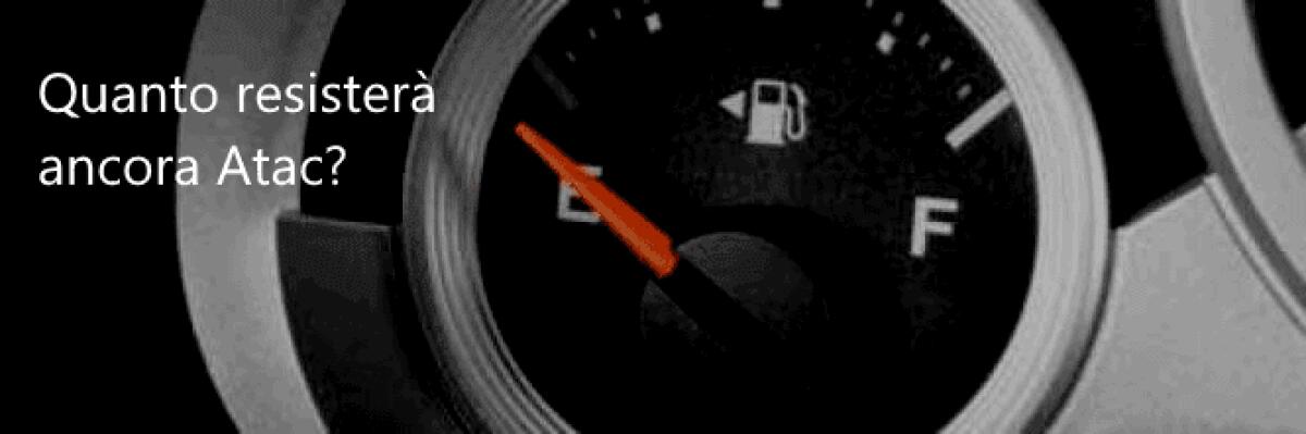 Quanto resisterà ancora ATAC?  (quasi a secco di carburante) - 