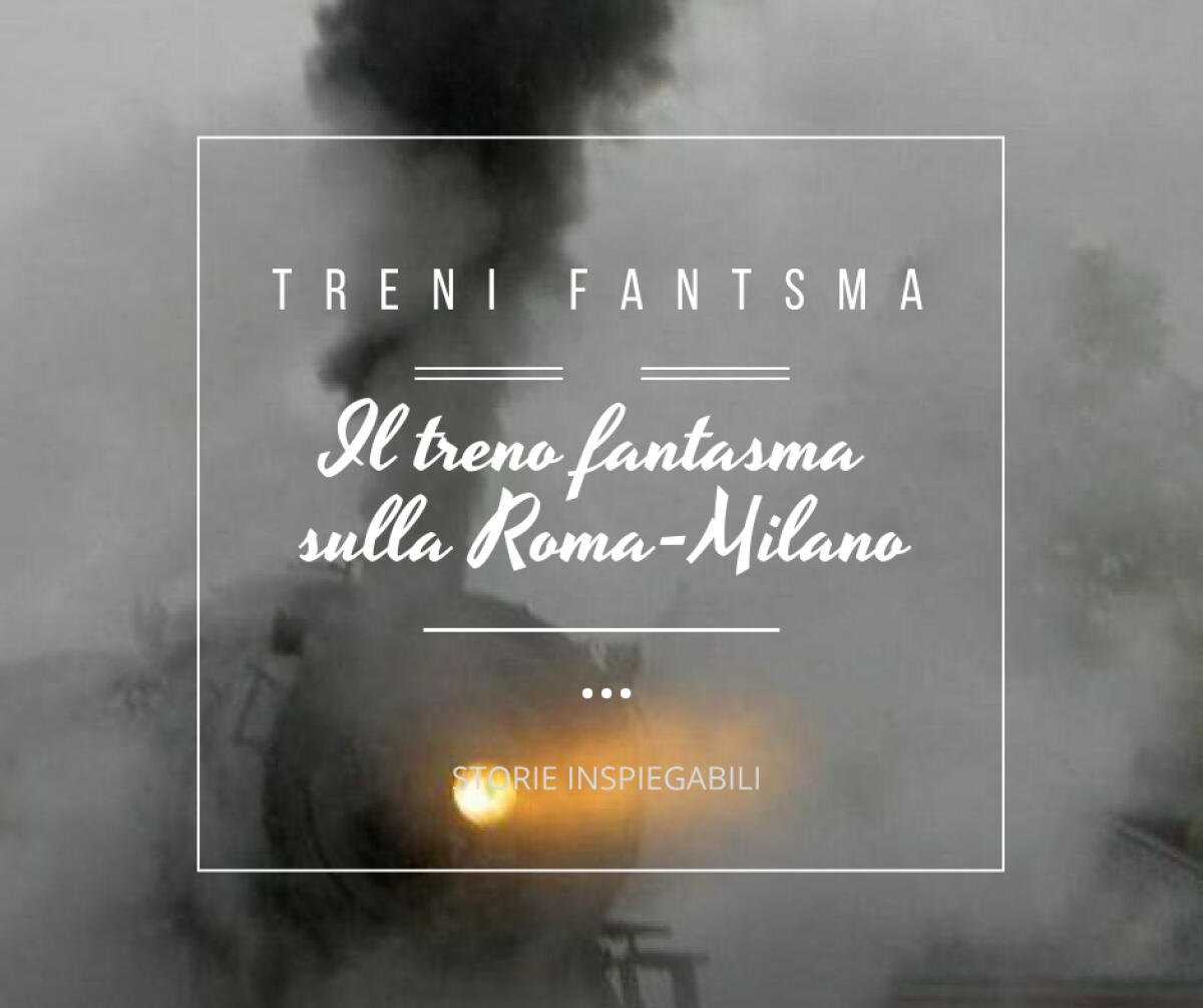 Il treno fantasma sulla Roma-Milano - 